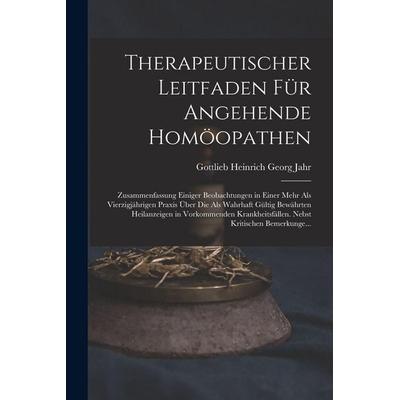 Therapeutischer Leitfaden Für Angehende Homöopathen, Taschenbuch von Gottlieb Heinrich Georg Jahr, Legare Street Press, 978-1-01-565611-6