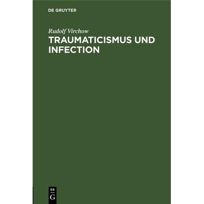 Traumaticismus und Infection, Gebundene Ausgabe von Rudolf Virchow, De Gruyter, 978-3-11-126147-8