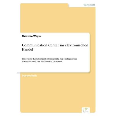 Communication Center im elektronischen Handel, Taschenbuch von Thorsten Weyer, GRIN, 978-3-8386-5058-6