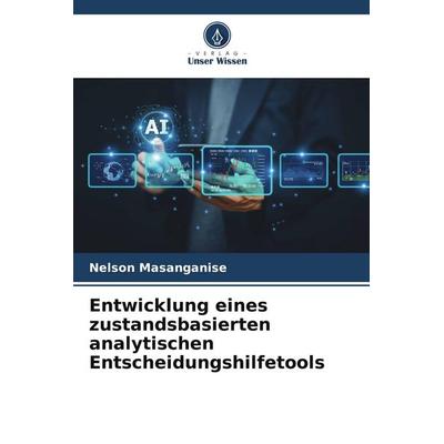 Entwicklung eines zustandsbasierten analytischen Entscheidungshilfetools, Taschenbuch von Nelson Masanganise, Verlag Unser Wissen, 978-620-9-86143-7
