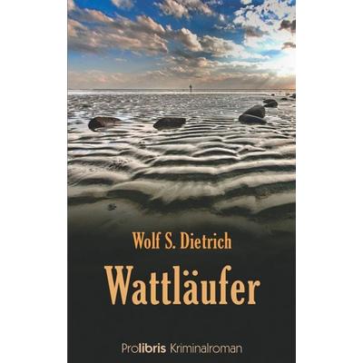 Wattläufer, Taschenbuch von Wolf S. Dietrich, Prolibris, 978-3-935263-31-3