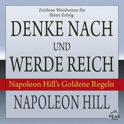 Denke nach und werde reich. Napoleon Hill's Goldene Regeln - Napoleon Hill, Audio, 9781628610994