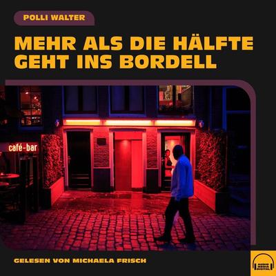 Mehr als die Hälfte geht ins Bordell - Polli Walter, Audio, 9783991553885