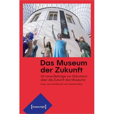 Das Museum der Zukunft, Taschenbuch von , Transcript, 978-3-8376-5270-3