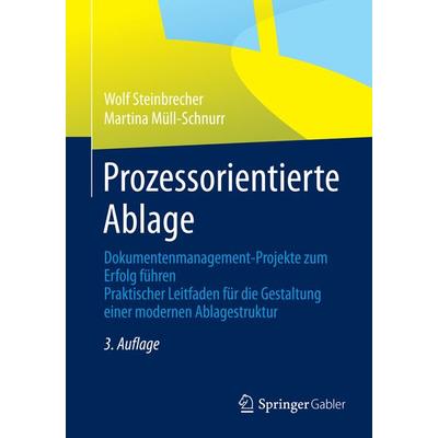 Prozessorientierte Ablage, Taschenbuch von Wolf Steinbrecher,Martina Müll-Schnurr, Betriebswirtschaftlicher Verlag Gabler, 978-3-8349-4581-5