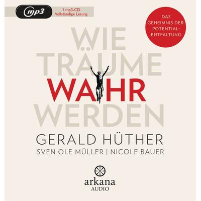 Wie Träume wahr werden - Gerald Hüther,Sven Ole Müller,Nicole Bauer, Audio, 9783442347230