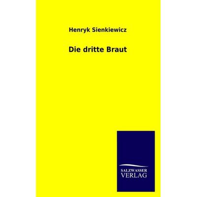 Die dritte Braut, Taschenbuch von Henryk Sienkiewicz, Salzwasser, 978-3-8460-0332-9