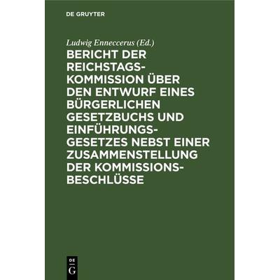 Bericht der Reichstags-Kommission über den Entwurf eines Bürgerlichen Gesetzbuchs und Einführungsgesetzes nebst einer Zusammenstellung der