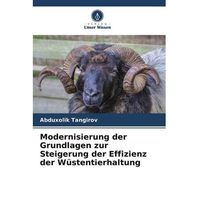 Modernisierung der Grundlagen zur Steigerung der Effizienz der Wüstentierhaltung, Taschenbuch von Abduxolik Tangirov, Verlag Unser Wissen,