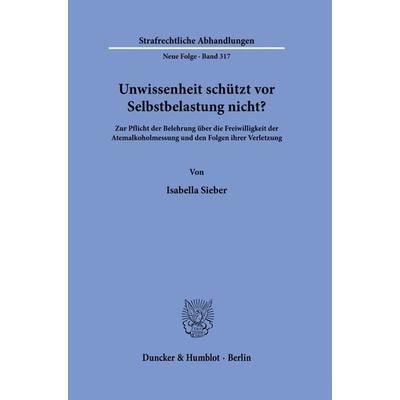 Unwissenheit schützt vor Selbstbelastung nicht?, Taschenbuch von Isabella Sieber, Duncker & Humblot, 978-3-428-19122-2