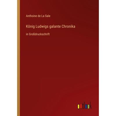 König Ludwigs galante Chronika, Taschenbuch von Anthoine de La Sale, Outlook, 978-3-368-28834-1