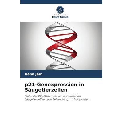 p21-Genexpression in Säugetierzellen, Taschenbuch von Neha Jain, Verlag Unser Wissen, 978-620-5-31697-9
