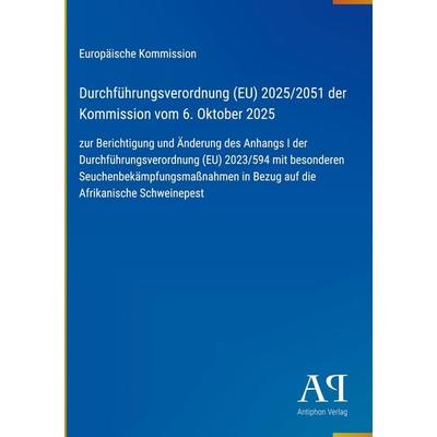Durchführungsverordnung (EU) 2025/2051 der Kommission vom 6. Oktober 2025, Gebundene Ausgabe von Europäische Kommission, Antiphon Verlag,