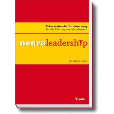 Neuroleadership, Gebundene Ausgabe von Christian E. Elger, Haufe-Lexware, 978-3-448-09068-0
