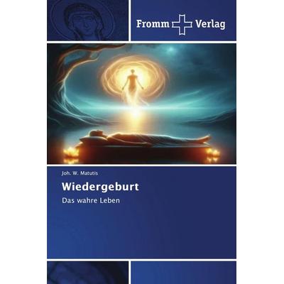 Wiedergeburt, Taschenbuch von Joh. W. Matutis, Fromm Verlag, 978-620-2-44062-2