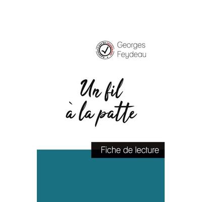 Un fil à la patte de Georges Feydeau (fiche de lecture et analyse complète de l'oeuvre); Taschenbuch von Georges Feydeau, Comprendre la littérature,