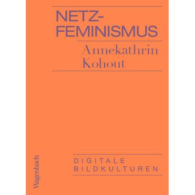 Netzfeminismus, Taschenbuch von Annekathrin Kohout, Wagenbach, K, 978-3-8031-3682-4