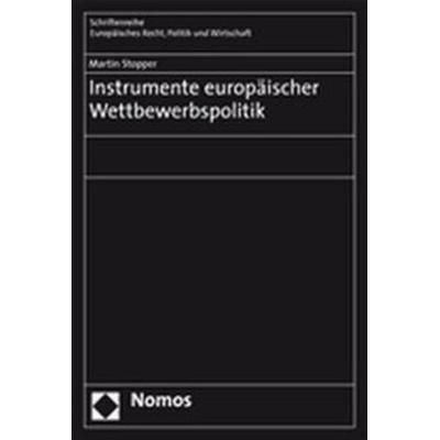 Instrumente europäischer Wettbewerbspolitik, Gebundene Ausgabe von Martin Stopper, Nomos, 978-3-8329-2658-8