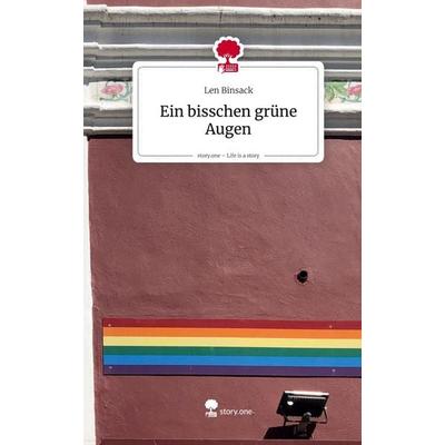 Ein bisschen grüne Augen. Life is a Story - story.one, Gebundene Ausgabe von Len Binsack, Storylution, 978-3-7115-8994-1