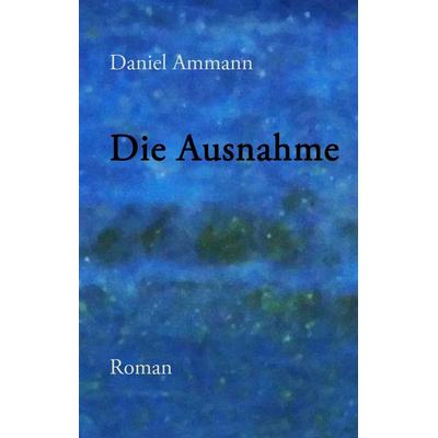 Die Ausnahme, Gebundene Ausgabe von Daniel Ammann, Twentysix, 978-3-7407-1252-5