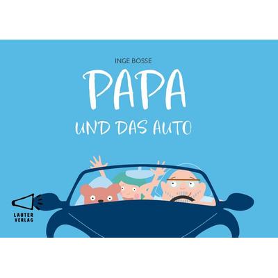 PAPA UND DAS AUTO, Gebundene Ausgabe von Inge Bosse, Lauter Verlag, 978-3-911098-06-9