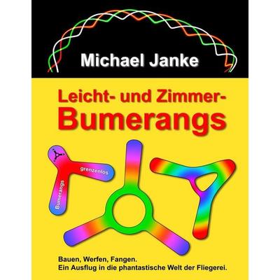 Leicht- und Zimmer-Bumerangs, Gebundene Ausgabe von Michael Janke, BoD – Books on Demand, 978-3-7460-9514-1