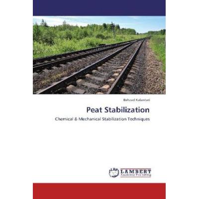 Kalantari, B: Peat Stabilization, Taschenbuch von Behzad Kalantari, LAP LAMBERT Academic Publishing, 978-3-8484-1720-9