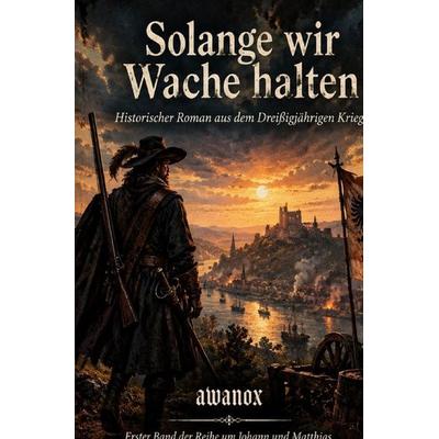 Johann und Matthias / Solange wir Wache halten, Taschenbuch von Achim Awan, Epubli, 978-3-565-77413-5