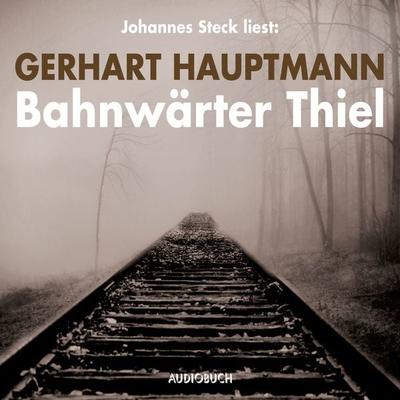 Bahnwärter Thiel - Gerhart Hauptmann, Audio, 9783958623002