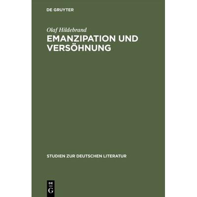 Emanzipation und Versöhnung, Gebundene Ausgabe von Olaf Hildebrand, De Gruyter, 978-3-484-18160-1