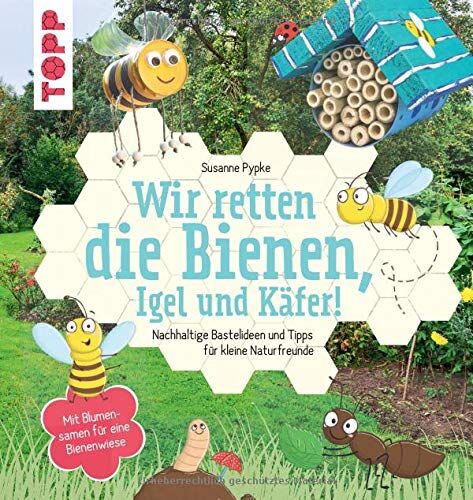 Susanne Pypke - Wir retten die Bienen, Igel und Käfer!: Nachhaltige Bastelideen und Tipps für kleine Naturfreunde. Mit Blumensamen für eine Bienenwiese. - Preis vom 10.10.2026 11:48:34 h