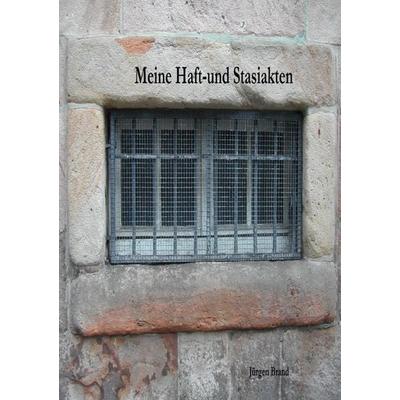 Meine Haft-und Stasiakten, Taschenbuch von Jürgen Brandt, Epubli, 978-3-7467-2434-8
