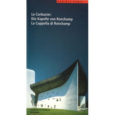 Le Corbusier. Die Kapelle von Ronchamp / La Cappella di Ronchamp, Taschenbuch von Danièle Pauly, Birkhäuser, 978-3-7643-5760-3