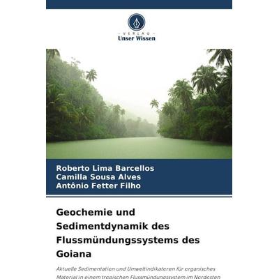 Geochemie und Sedimentdynamik des Flussmündungssystems des Goiana, Taschenbuch von Roberto Lima Barcellos,Camilla Sousa Alves,Antônio Fetter Filho,
