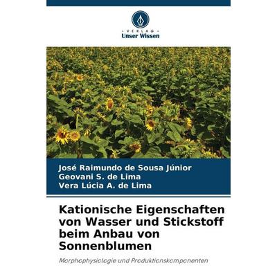 Kationische Eigenschaften von Wasser und Stickstoff beim Anbau von Sonnenblumen, Taschenbuch von José Raimundo de Sousa Júnior,Geovani S. de Lima,Vera