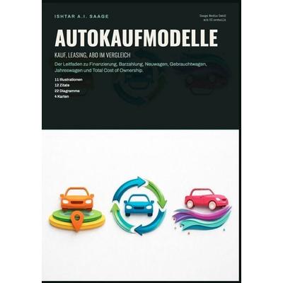 Autokaufmodelle: Kauf, Leasing, Abo im Vergleich, Taschenbuch von Ishtar A.I. Saage, Epubli, 978-3-565-56387-6
