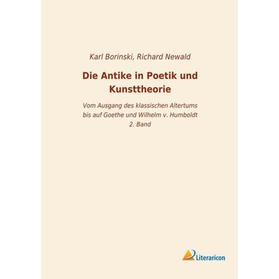 Die Antike in Poetik und Kunsttheorie, Taschenbuch von Karl Borinski, Literaricon, 978-3-95913-920-5