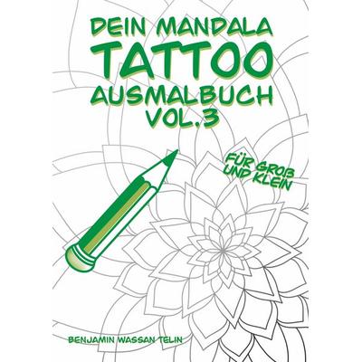 Dein Mandala Tattoo Ausmalbuch Vol.3, Taschenbuch von Benjamin Wassan Telin, BoD – Books on Demand, 978-3-7504-8750-5