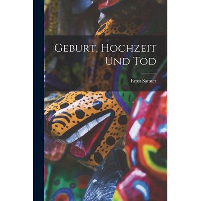 Geburt, Hochzeit Und Tod, Taschenbuch von Ernst Samter, Legare Street Press, 978-1-01-838796-3