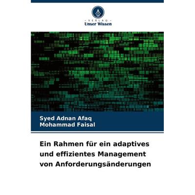 Ein Rahmen für ein adaptives und effizientes Management von Anforderungsänderungen, Taschenbuch von Syed Adnan Afaq,Mohammad Faisal, Verlag Unser