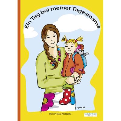Ein Tag bei meiner Tagesmama, Gebundene Ausgabe von Marion Klara Mazzaglia, NeuDENKEN Media - Andreas Hollender
