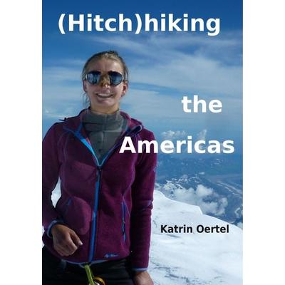Hitchhiking the Americas, Taschenbuch von Katrin Oertel, BoD – Books on Demand, 978-3-7504-5997-7