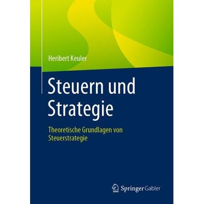 Steuern und Strategie, Gebundene Ausgabe von Heribert Keuler, Springer Fachmedien Wiesbaden GmbH, 978-3-8349-1130-8