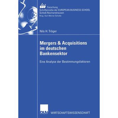 Mergers & Acquisitions im deutschen Bankensektor, Taschenbuch von Nils H. Tröger, Deutscher Universitätsverlag, 978-3-8244-0691-3
