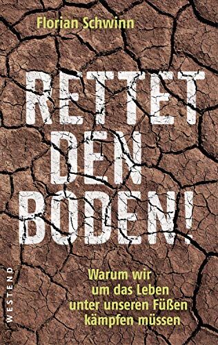 Florian Schwinn - Rettet den Boden!: Warum wir um das Leben unter unseren Füßen kämpfen müssen - Preis vom 04.10.2026 03:51:26 h