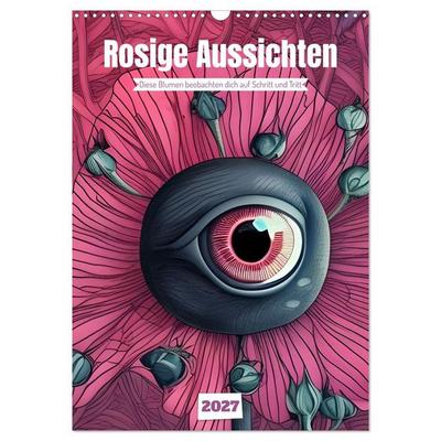 Rosige Aussichten - Diese Blumen beobachten dich auf Schritt und Tritt (Wandkalender 2027 DIN A3 hoch), CALVENDO Monatskalender