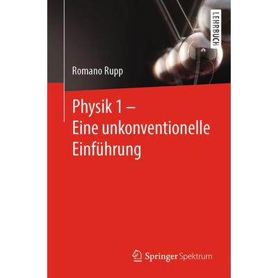 Physik 1 – Eine unkonventionelle Einführung, Taschenbuch von Romano Rupp, Springer Berlin, 978-3-662-64505-5