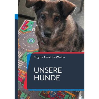 Unsere Hunde, Taschenbuch von Brigitte Anna Lina Wacker, BoD – Books on Demand, 978-3-7583-0953-3