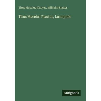 Titus Maccius Plautus, Lustspiele, Gebundene Ausgabe von Titus Maccius Plautus,Wilhelm Binder, Antigonos Verlag, 978-3-563-62813-3