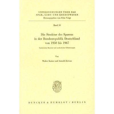 Die Struktur des Sparens in der Bundesrepublik Deutschland von 1950 - 1967., Taschenbuch von Walter Kaiser,Arnold Zerwas, Duncker & Humblot,